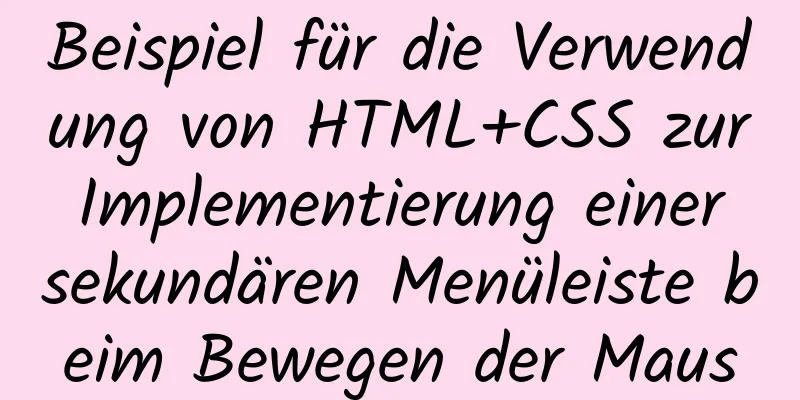 Beispiel für die Verwendung von HTML+CSS zur Implementierung einer sekundären Menüleiste beim Bewegen der Maus