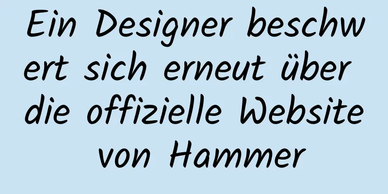 Ein Designer beschwert sich erneut über die offizielle Website von Hammer