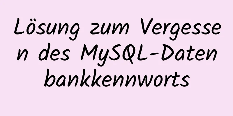 Lösung zum Vergessen des MySQL-Datenbankkennworts