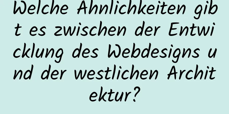 Welche Ähnlichkeiten gibt es zwischen der Entwicklung des Webdesigns und der westlichen Architektur?