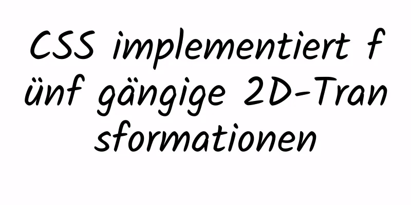 CSS implementiert fünf gängige 2D-Transformationen