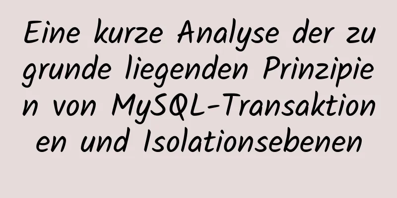 Eine kurze Analyse der zugrunde liegenden Prinzipien von MySQL-Transaktionen und Isolationsebenen