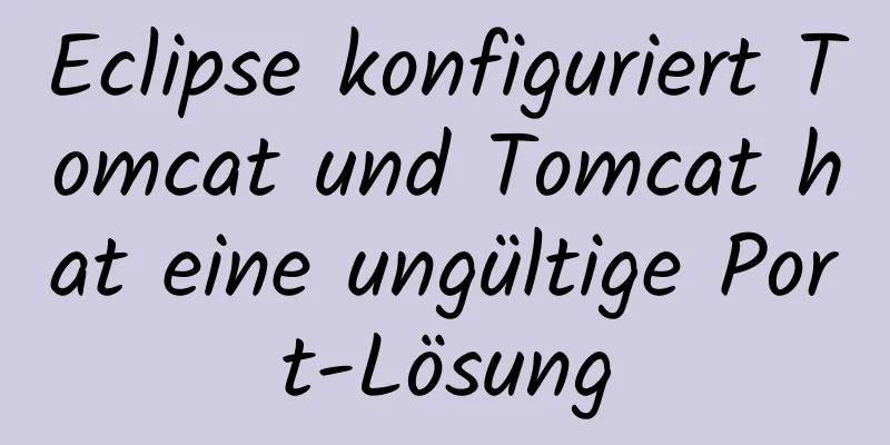 Eclipse konfiguriert Tomcat und Tomcat hat eine ungültige Port-Lösung