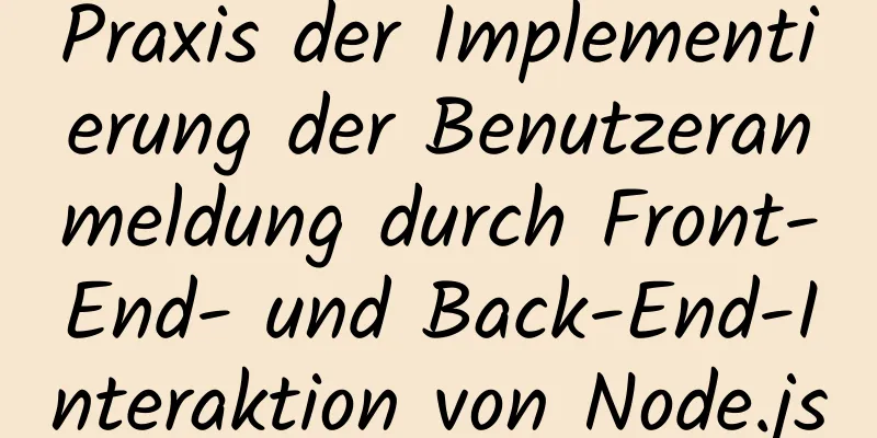 Praxis der Implementierung der Benutzeranmeldung durch Front-End- und Back-End-Interaktion von Node.js