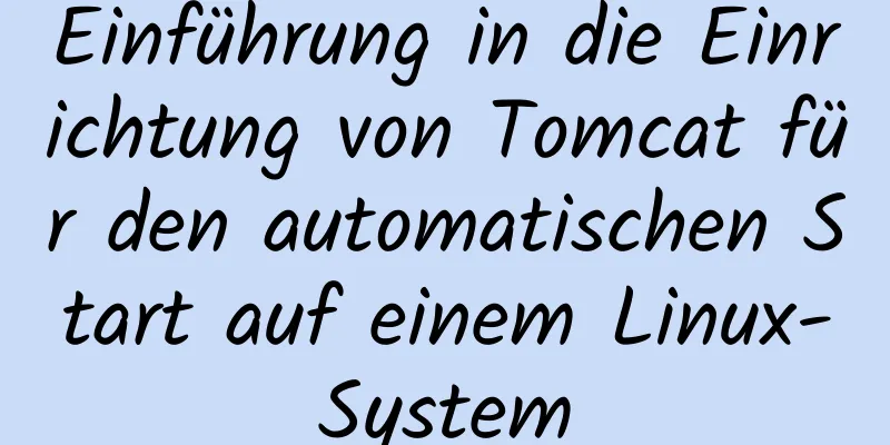 Einführung in die Einrichtung von Tomcat für den automatischen Start auf einem Linux-System