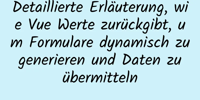 Detaillierte Erläuterung, wie Vue Werte zurückgibt, um Formulare dynamisch zu generieren und Daten zu übermitteln