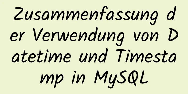 Zusammenfassung der Verwendung von Datetime und Timestamp in MySQL