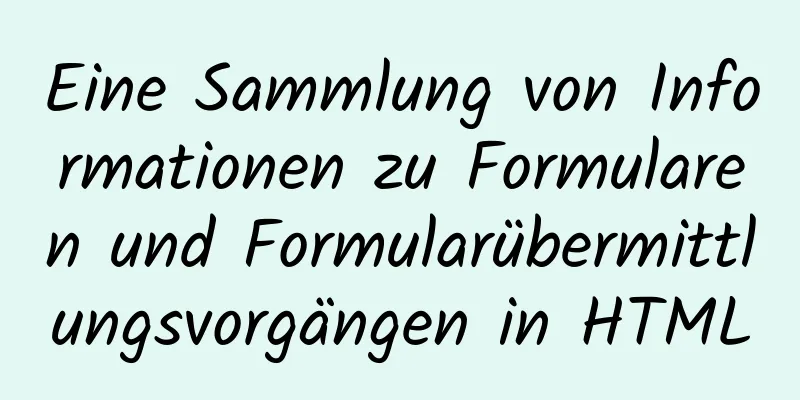 Eine Sammlung von Informationen zu Formularen und Formularübermittlungsvorgängen in HTML