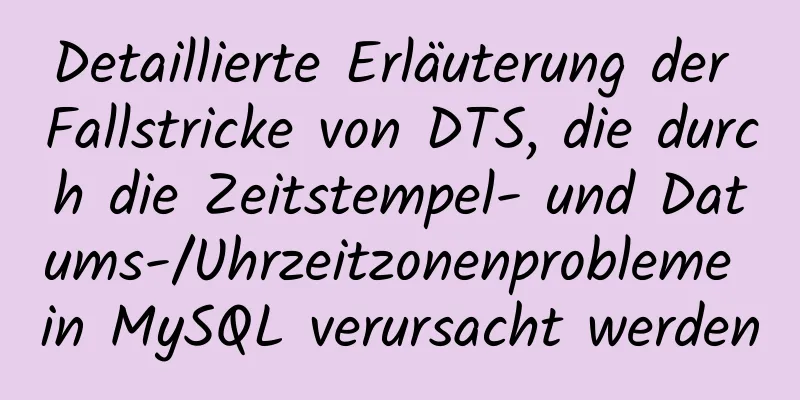 Detaillierte Erläuterung der Fallstricke von DTS, die durch die Zeitstempel- und Datums-/Uhrzeitzonenprobleme in MySQL verursacht werden