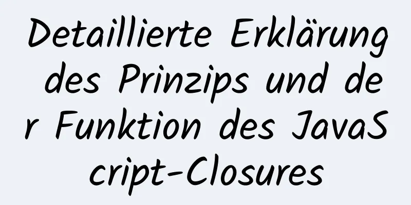 Detaillierte Erklärung des Prinzips und der Funktion des JavaScript-Closures