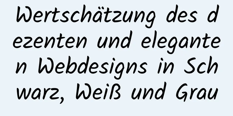 Wertschätzung des dezenten und eleganten Webdesigns in Schwarz, Weiß und Grau