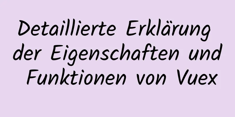 Detaillierte Erklärung der Eigenschaften und Funktionen von Vuex