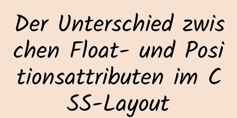 Der Unterschied zwischen Float- und Positionsattributen im CSS-Layout