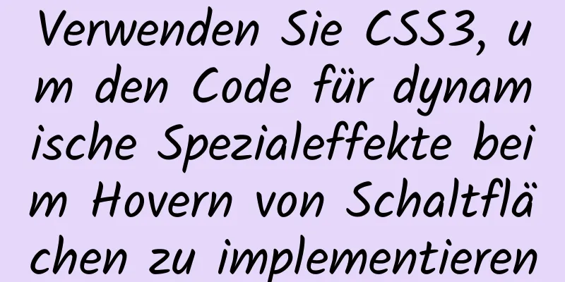 Verwenden Sie CSS3, um den Code für dynamische Spezialeffekte beim Hovern von Schaltflächen zu implementieren