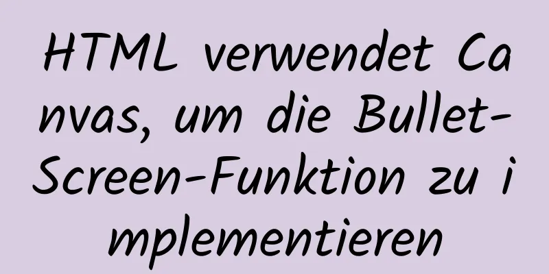 HTML verwendet Canvas, um die Bullet-Screen-Funktion zu implementieren