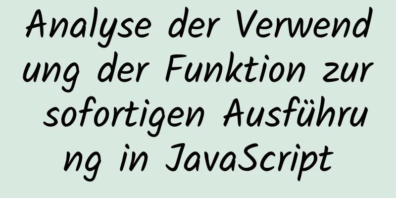 Analyse der Verwendung der Funktion zur sofortigen Ausführung in JavaScript