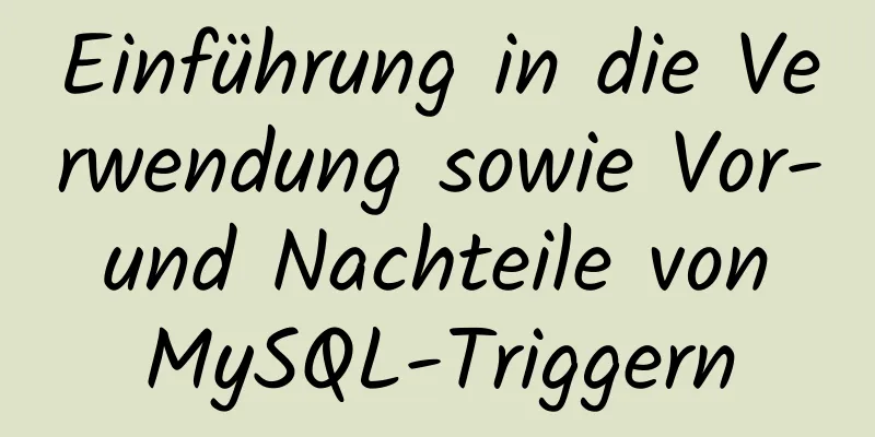 Einführung in die Verwendung sowie Vor- und Nachteile von MySQL-Triggern