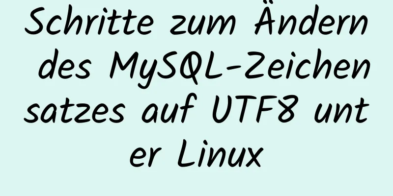 Schritte zum Ändern des MySQL-Zeichensatzes auf UTF8 unter Linux