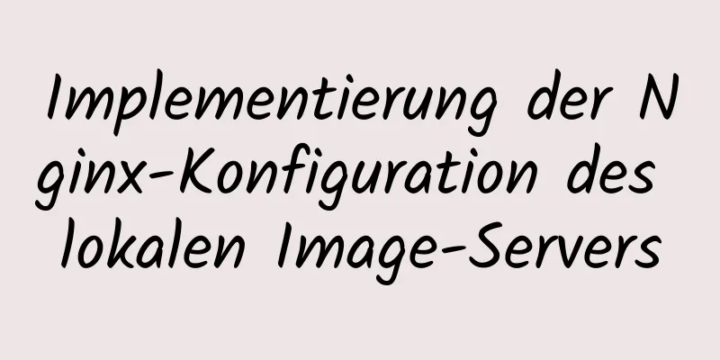 Implementierung der Nginx-Konfiguration des lokalen Image-Servers