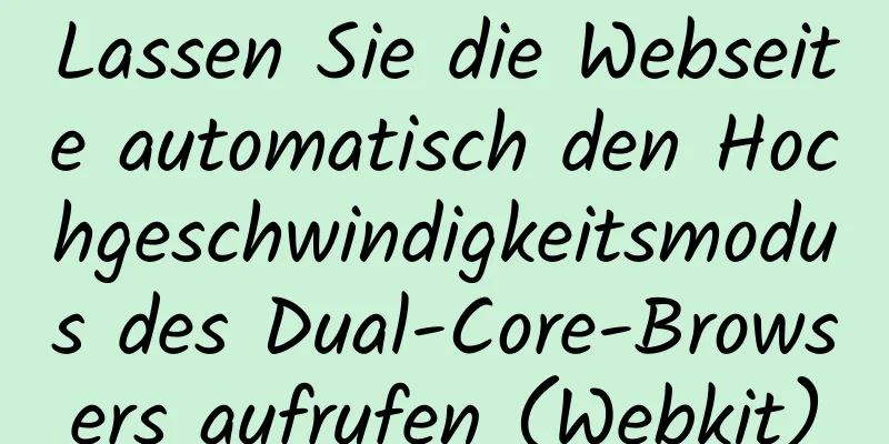 Lassen Sie die Webseite automatisch den Hochgeschwindigkeitsmodus des Dual-Core-Browsers aufrufen (Webkit)