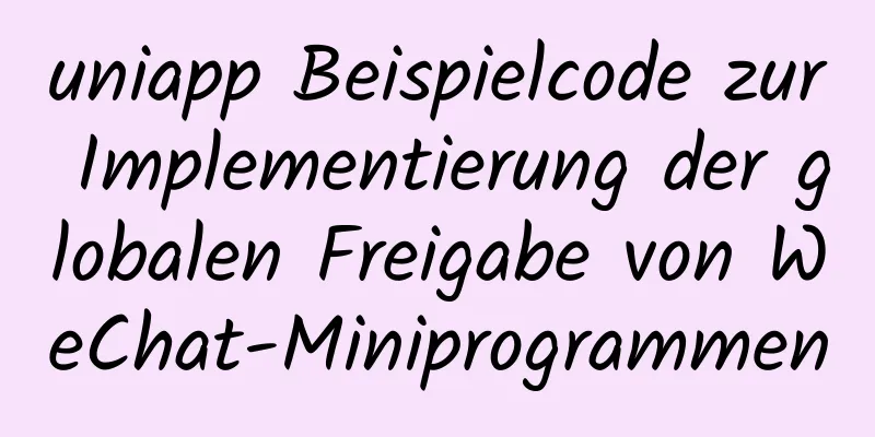 uniapp Beispielcode zur Implementierung der globalen Freigabe von WeChat-Miniprogrammen