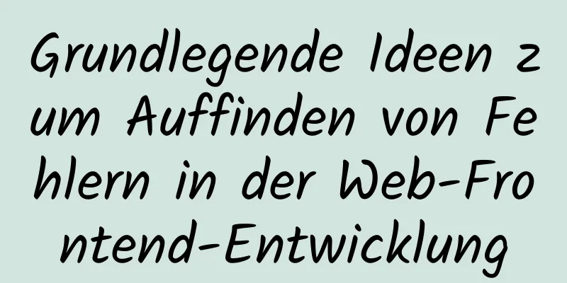 Grundlegende Ideen zum Auffinden von Fehlern in der Web-Frontend-Entwicklung