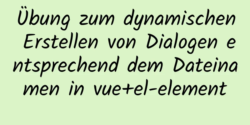 Übung zum dynamischen Erstellen von Dialogen entsprechend dem Dateinamen in vue+el-element