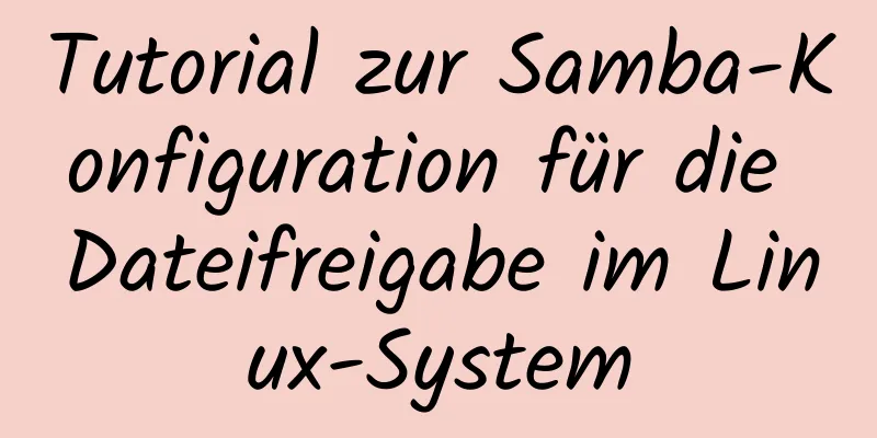 Tutorial zur Samba-Konfiguration für die Dateifreigabe im Linux-System