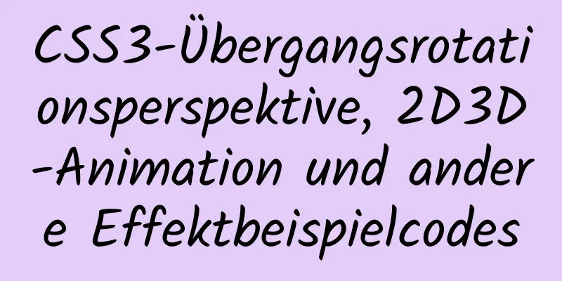 CSS3-Übergangsrotationsperspektive, 2D3D-Animation und andere Effektbeispielcodes