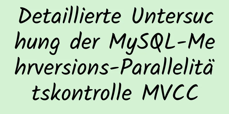 Detaillierte Untersuchung der MySQL-Mehrversions-Parallelitätskontrolle MVCC