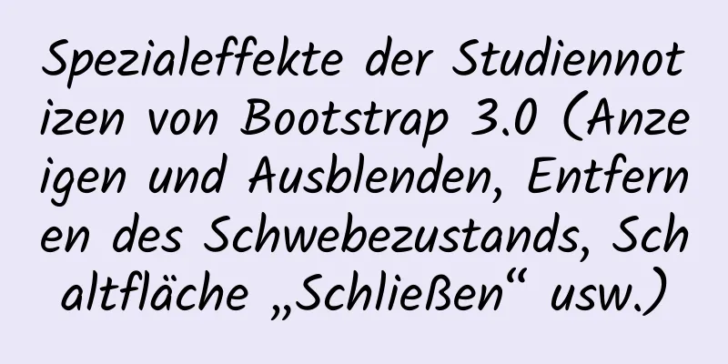 Spezialeffekte der Studiennotizen von Bootstrap 3.0 (Anzeigen und Ausblenden, Entfernen des Schwebezustands, Schaltfläche „Schließen“ usw.)