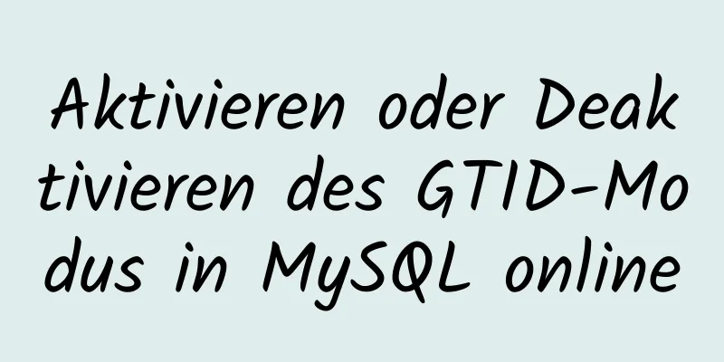 Aktivieren oder Deaktivieren des GTID-Modus in MySQL online