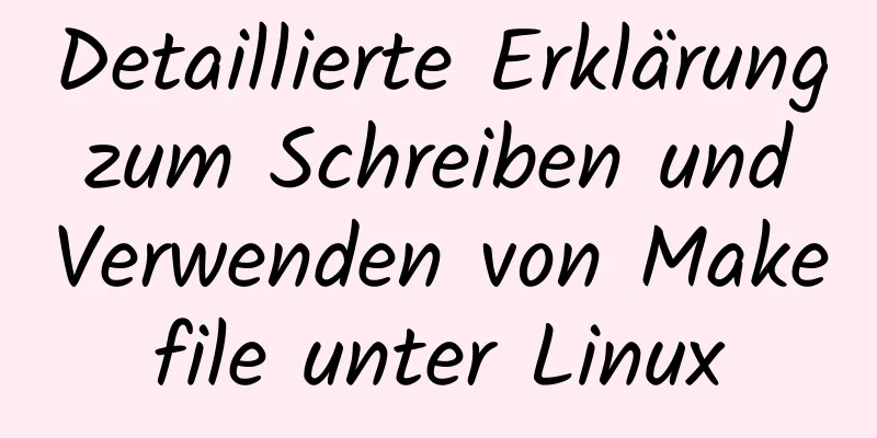 Detaillierte Erklärung zum Schreiben und Verwenden von Makefile unter Linux