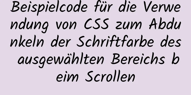 Beispielcode für die Verwendung von CSS zum Abdunkeln der Schriftfarbe des ausgewählten Bereichs beim Scrollen