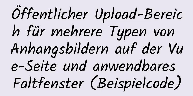 Öffentlicher Upload-Bereich für mehrere Typen von Anhangsbildern auf der Vue-Seite und anwendbares Faltfenster (Beispielcode)