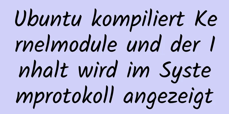 Ubuntu kompiliert Kernelmodule und der Inhalt wird im Systemprotokoll angezeigt