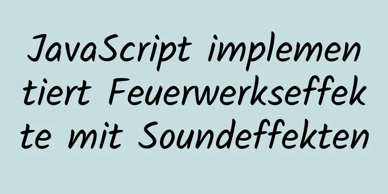 JavaScript implementiert Feuerwerkseffekte mit Soundeffekten