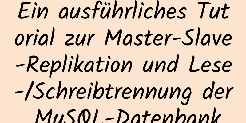 Ein ausführliches Tutorial zur Master-Slave-Replikation und Lese-/Schreibtrennung der MySQL-Datenbank