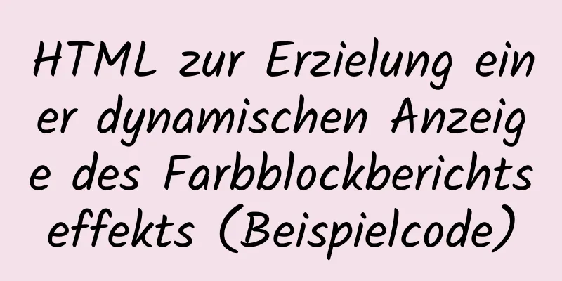 HTML zur Erzielung einer dynamischen Anzeige des Farbblockberichtseffekts (Beispielcode)