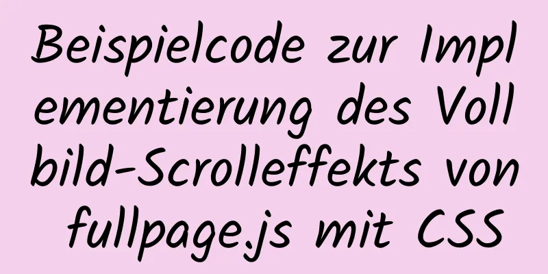 Beispielcode zur Implementierung des Vollbild-Scrolleffekts von fullpage.js mit CSS