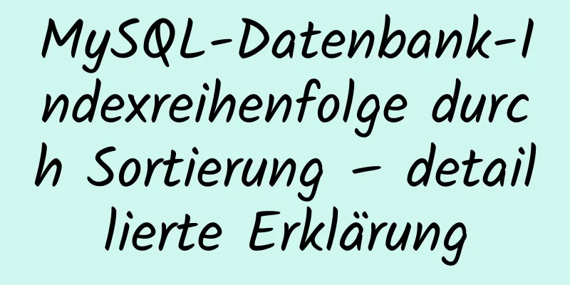 MySQL-Datenbank-Indexreihenfolge durch Sortierung – detaillierte Erklärung