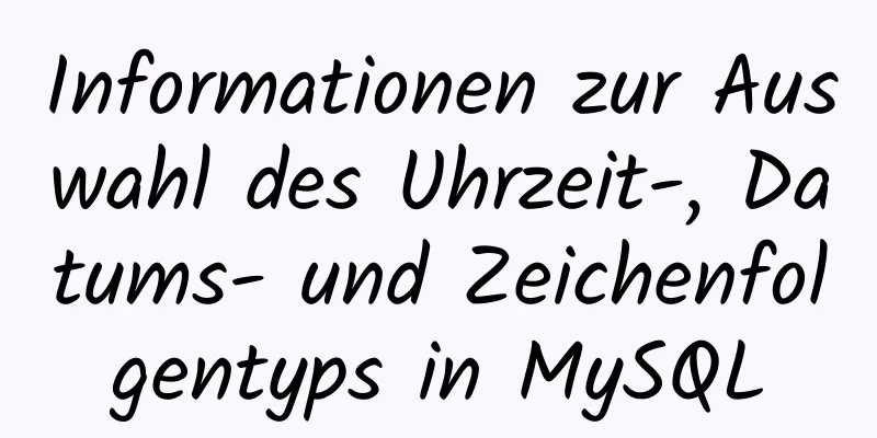 Informationen zur Auswahl des Uhrzeit-, Datums- und Zeichenfolgentyps in MySQL