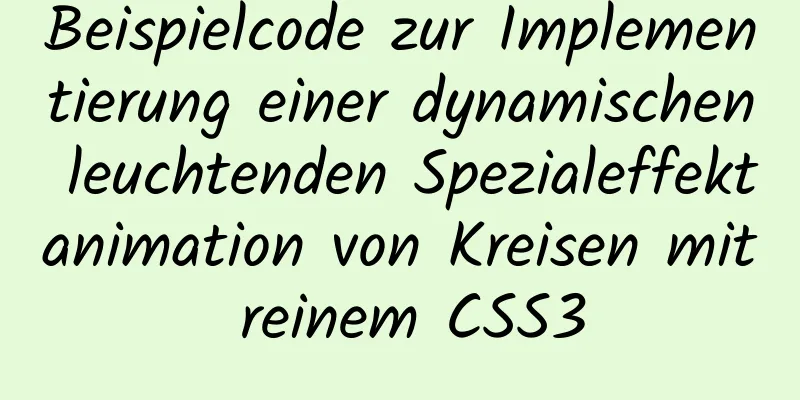 Beispielcode zur Implementierung einer dynamischen leuchtenden Spezialeffektanimation von Kreisen mit reinem CSS3