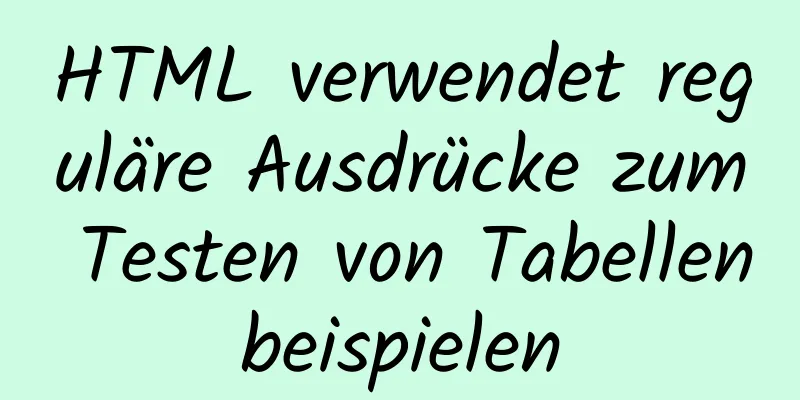 HTML verwendet reguläre Ausdrücke zum Testen von Tabellenbeispielen