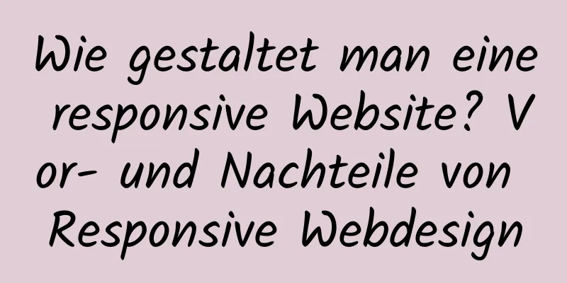 Wie gestaltet man eine responsive Website? Vor- und Nachteile von Responsive Webdesign