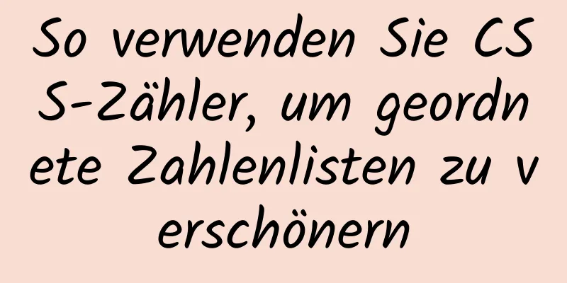 So verwenden Sie CSS-Zähler, um geordnete Zahlenlisten zu verschönern