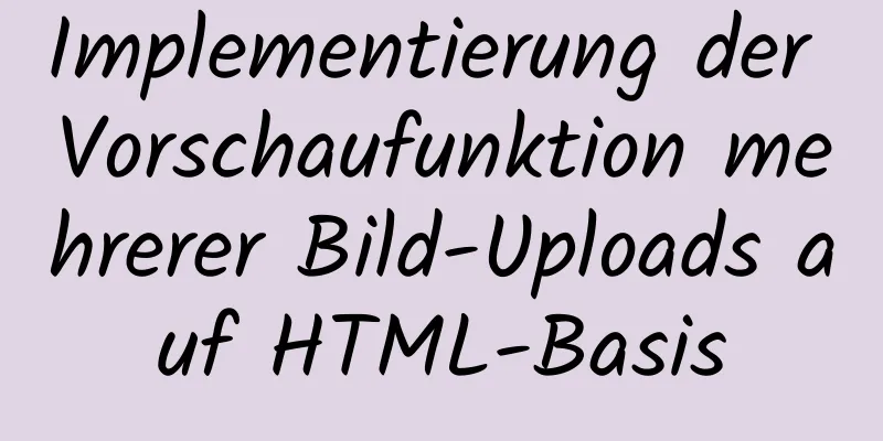 Implementierung der Vorschaufunktion mehrerer Bild-Uploads auf HTML-Basis