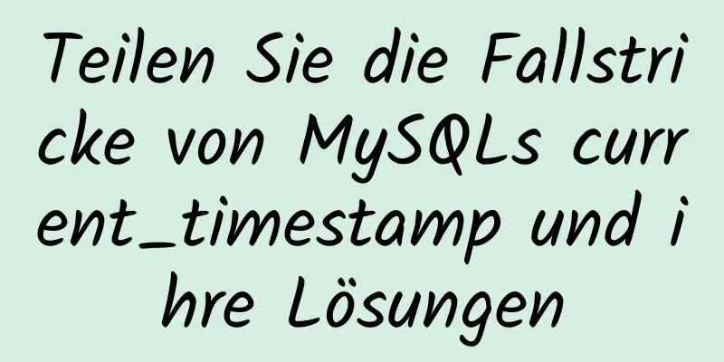 Teilen Sie die Fallstricke von MySQLs current_timestamp und ihre Lösungen