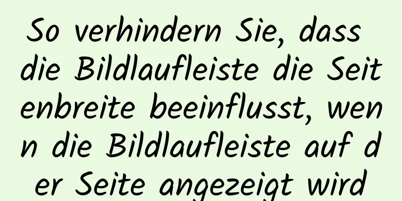 So verhindern Sie, dass die Bildlaufleiste die Seitenbreite beeinflusst, wenn die Bildlaufleiste auf der Seite angezeigt wird