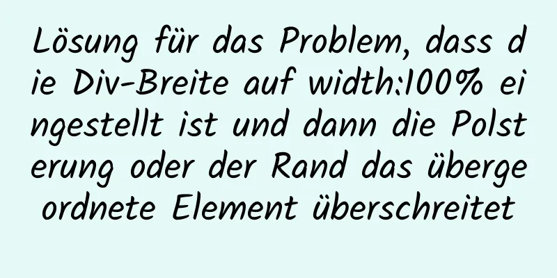 Lösung für das Problem, dass die Div-Breite auf width:100% eingestellt ist und dann die Polsterung oder der Rand das übergeordnete Element überschreitet